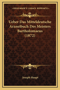 Ueber Das Mitteldeutsche Arzneibuch Des Meisters Bartholomaeus (1872)