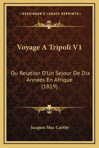 Voyage A Tripoli V1: Ou Relation D'Un Sejour De Dix Annees En Afrique (1819)