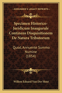Specimen Historico-Juridicum Inaugurale Continens Disquisitionem De Natura Tributorum