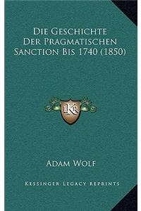 Geschichte Der Pragmatischen Sanction Bis 1740 (1850)