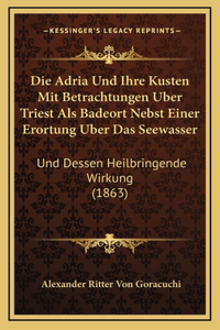 Die Adria Und Ihre Kusten Mit Betrachtungen Uber Triest Als Badeort Nebst Einer Erortung Uber Das Seewasser