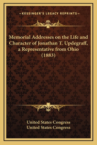 Memorial Addresses on the Life and Character of Jonathan T. Updegraff, a Representative from Ohio (1883)