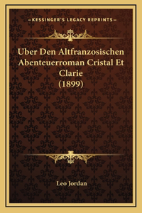 Uber Den Altfranzosischen Abenteuerroman Cristal Et Clarie (1899)