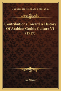 Contributions Toward A History Of Arabico-Gothic Culture V1 (1917)