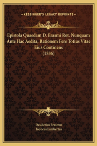 Epistola Quaedam D. Erasmi Rot. Nunquam Ante Hac Aedita, Rationem Fere Totius Vitae Eius Continens (1536)