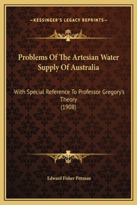 Problems Of The Artesian Water Supply Of Australia
