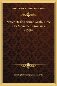 Notice De L'Ancienne Gaule, Tiree Des Monumens Romains (1760)