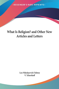 What Is Religion? and Other New Articles and Letters