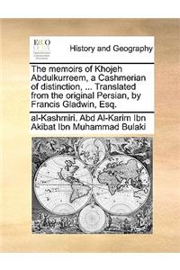 Memoirs of Khojeh Abdulkurreem, a Cashmerian of Distinction, ... Translated from the Original Persian, by Francis Gladwin, Esq.