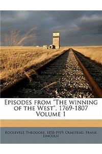 Episodes from the Winning of the West, 1769-1807 Volume 1