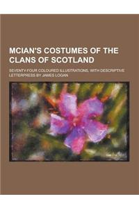 McIan's Costumes of the Clans of Scotland; Seventy-Four Coloured Illustrations, with Descriptive Letterpress by James Logan
