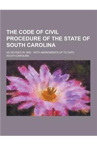The Code of Civil Procedure of the State of South Carolina; As Revised in 1882