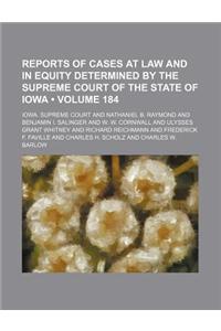 Reports of Cases at Law and in Equity Determined by the Supreme Court of the State of Iowa (Volume 184)