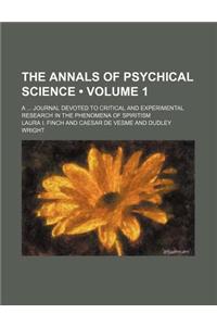 The Annals of Psychical Science (Volume 1); A Journal Devoted to Critical and Experimental Research in the Phenomena of Spiritism