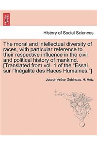 The moral and intellectual diversity of races, with particular reference to their respective influence in the civil and political history of mankind. [Translated from vol. 1 of the 