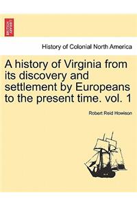 history of Virginia from its discovery and settlement by Europeans to the present time. vol. 1