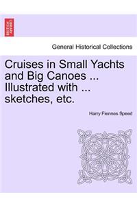 Cruises in Small Yachts and Big Canoes ... Illustrated with ... Sketches, Etc.