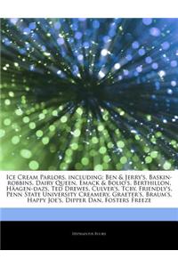 Articles on Ice Cream Parlors, Including: Ben & Jerry's, Baskin-Robbins, Dairy Queen, Emack & Bolio's, Berthillon, Haagen-Dazs, Ted Drewes, Culver's,