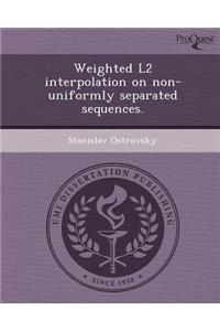 Weighted L2 Interpolation on Non-Uniformly Separated Sequences