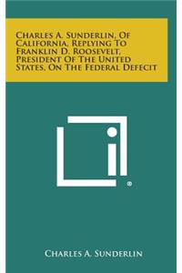 Charles A. Sunderlin, of California, Replying to Franklin D. Roosevelt, President of the United States, on the Federal Defecit
