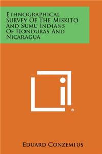 Ethnographical Survey of the Miskito and Sumu Indians of Honduras and Nicaragua