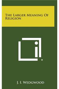 The Larger Meaning of Religion
