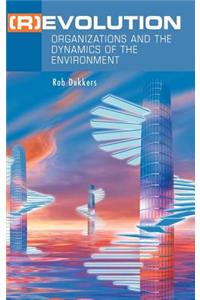 (R)Evolution: Organizations and the Dynamics of the Environment