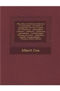 Nouvelles Recreations Litteraires Et Historiques, Curiosites Et Singularites, Bevues Et Lapsus, Etc. Historiens - Philosophes - Orateurs - Medecins - Politiciens - Journalistes - Ecclesiastiques - Femmes Ecrivains - Appendice; Coquilles Typographiq