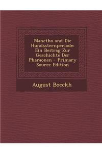 Manetho and Die Hundssternperiode: Ein Beitrag Zur Geschichte Der Pharaonen (Primary Source)