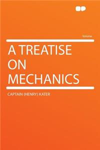 A Treatise on Mechanics