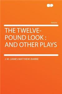 The Twelve-Pound Look: And Other Plays