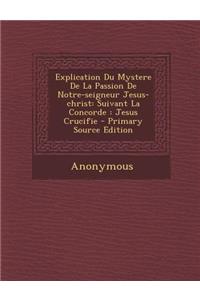 Explication Du Mystere De La Passion De Notre-seigneur Jesus-christ