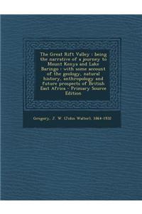 The Great Rift Valley: Being the Narrative of a Journey to Mount Kenya and Lake Baringo: With Some Account of the Geology, Natural History, A