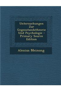Untersuchungen Zur Gegenstandstheorie Und Psychologie - Primary Source Edition