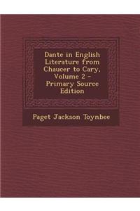 Dante in English Literature from Chaucer to Cary, Volume 2