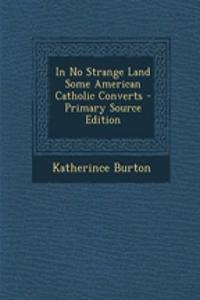 In No Strange Land Some American Catholic Converts