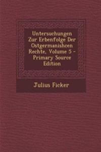 Untersuchungen Zur Erbenfolge Der Ostgermanishcen Rechte, Volume 5 - Primary Source Edition