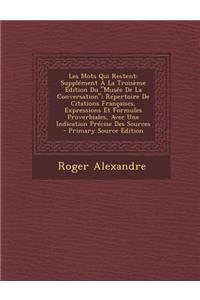 Les Mots Qui Restent: Supplément À La Troisème Édition Du Musée De La Conversation; Répertoire De Citations Françaises, Expressions Et Formules Proverbiales, Avec Une Ind