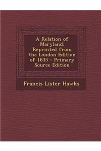 A Relation of Maryland: Reprinted from the London Edition of 1635 - Primary Source Edition