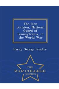 The Iron Division, National Guard of Pennsylvania, in the World War - War College Series