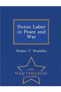 Union Labor in Peace and War - War College Series