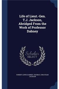 Life of Lieut.-Gen. T.J. Jackson, Abridged From the Work of Professor Dabney