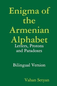 Enigma of the Armenian Alphabet: Letters, Protons and Paradoxes: Bilingual Edition