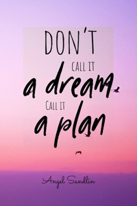 Don't Call It A Dream Call It A Plan