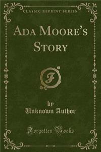 ADA Moore's Story (Classic Reprint)