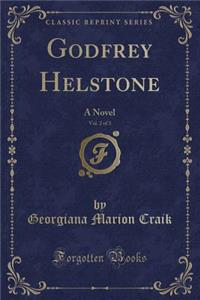 Godfrey Helstone, Vol. 2 of 3: A Novel (Classic Reprint)
