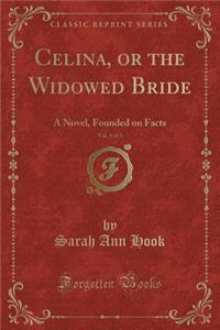 Celina, or the Widowed Bride, Vol. 3 of 3: A Novel, Founded on Facts (Classic Reprint)