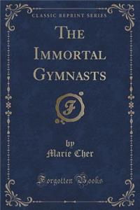 The Immortal Gymnasts (Classic Reprint)