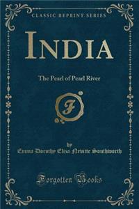 India: The Pearl of Pearl River (Classic Reprint)