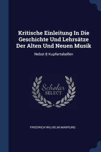 Kritische Einleitung In Die Geschichte Und Lehrsätze Der Alten Und Neuen Musik